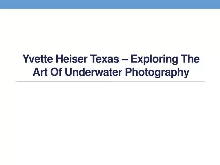 yvette heiser texas exploring the art of underwater photography