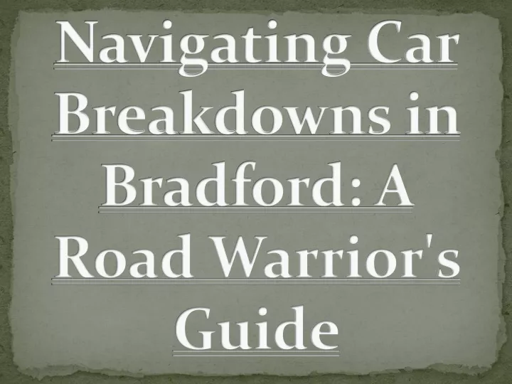 navigating car breakdowns in bradford a road warrior s guide