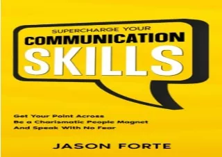 Download Supercharge Your Communication Skills: Get Your Point Across, Be a Char