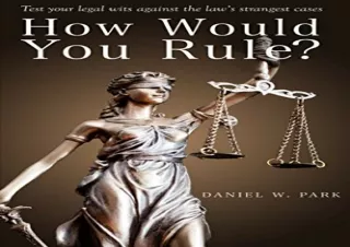 [PDF] How Would You Rule?: Test Your Legal Wits Against the Law’s Strangest Case