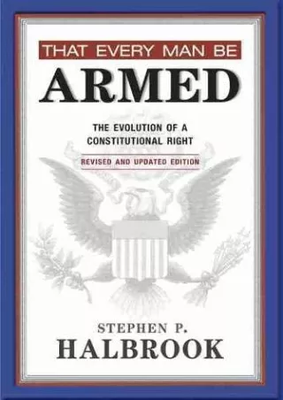 Download Book [PDF] That Every Man Be Armed: The Evolution of a Constitutional Right, Revised and