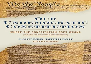 Download Our Undemocratic Constitution: Where the Constitution Goes Wrong (And H