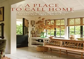[PDF READ ONLINE] A Place to Call Home: Tradition, Style, and Memory in the New