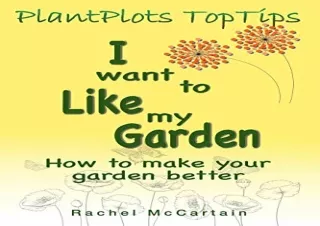 [PDF READ ONLINE] I want to like my Garden: how to make your garden better (1) (