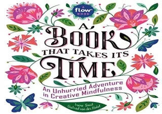 [READ DOWNLOAD] Book That Takes Its Time, A: An Unhurried Adventure in Creative