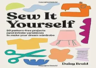 PDF/READ Sew It Yourself with DIY Daisy: 20 Pattern-Free Projects (and Infinite