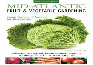 [READ DOWNLOAD] Mid-Atlantic Fruit & Vegetable Gardening: Plant, Grow, and Harve