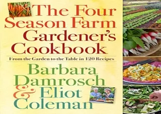 READ [PDF] The Four Season Farm Gardener's Cookbook: From the Garden to the Tabl