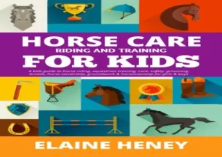 PDF/READ Horse Care, Riding & Training for Kids age 6 to 11 - A kids guide to ho