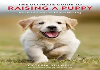 [PDF READ ONLINE] The Ultimate Guide to Raising a Puppy: How to Train and Care f