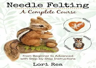 get [PDF] Download Needle Felting - A Complete Course: From Beginner to Advanced
