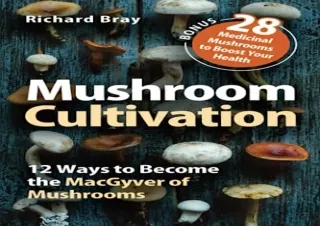 PDF/READ Mushroom Cultivation: 12 Ways to Become the MacGyver of Mushrooms (Urba