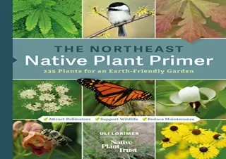 [PDF READ ONLINE] The Northeast Native Plant Primer: 235 Plants for an Earth-Fri
