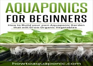 [PDF READ ONLINE] Aquaponics for Beginners: How to Build your own Aquaponic Gard