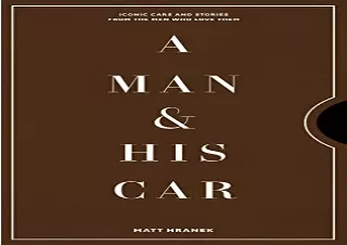 [PDF] DOWNLOAD A Man & His Car: Iconic Cars and Stories from the Men Who Love Th