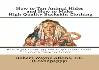 PDF/READ How to Tan Animal Hides and How to Make High Quality Buckskin Clothing