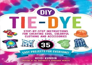 READ [PDF] DIY Tie-Dye: Step-by-Step Instructions for Creating Cool, Colorful Cl