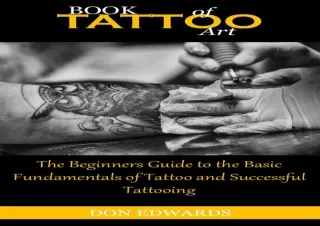 [PDF] DOWNLOAD BOOK OF TATTOO ART: The Beginners Guide to the Basic Fundamentals