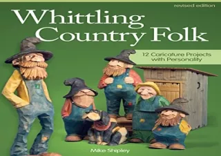 [READ DOWNLOAD] Whittling Country Folk, Revised Edition: 12 Caricature Projects