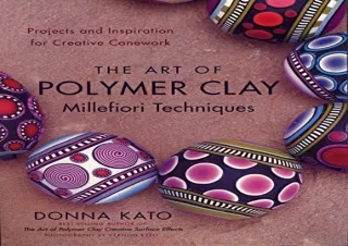 $PDF$/READ/DOWNLOAD The Art of Polymer Clay Millefiori Techniques: Projects and