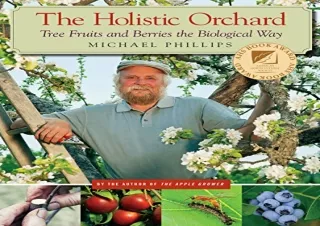 [PDF READ ONLINE] The Holistic Orchard: Tree Fruits and Berries the Biological W
