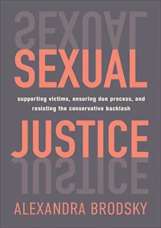 READ [PDF] Sexual Justice: Supporting Victims, Ensuring Due Process, and Resisting the