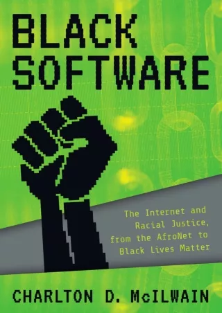 [PDF READ ONLINE] Black Software: The Internet & Racial Justice, from the AfroNet to Black Lives