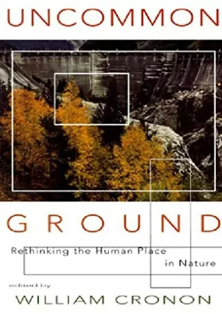 [PDF READ ONLINE] Uncommon Ground: Rethinking the Human Place in Nature