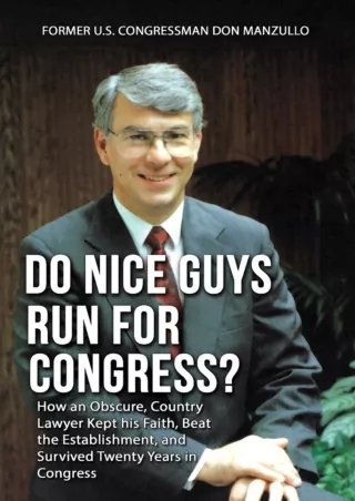 Download Book [PDF] Do Nice Guys Run for Congress?: How an Obscure, Country Lawyer Kept His Faith,
