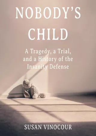 DOWNLOAD/PDF Nobody's Child: A Tragedy, a Trial, and a History of the Insanity Defense