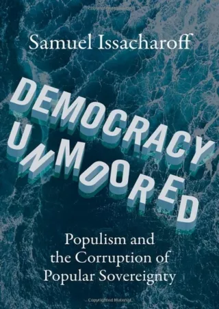 [PDF] DOWNLOAD Democracy Unmoored: Populism and the Corruption of Popular Sovereignty