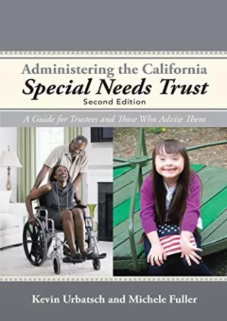 $PDF$/READ/DOWNLOAD Administering the California Special Needs Trust: A Guide for Trustees and