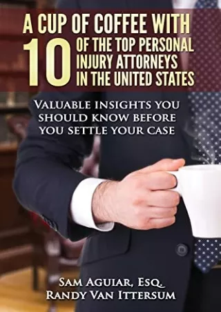 PDF/READ A Cup Of Coffee With 10 Of The Top Personal Injury Attorneys In The United