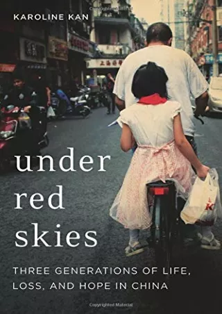 READ [PDF] Under Red Skies: Three Generations of Life, Loss, and Hope in China