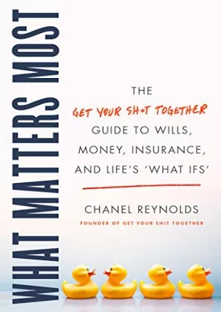 [PDF] DOWNLOAD What Matters Most: The Get Your Shit Together Guide to Wills, Money,