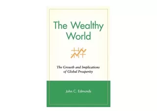 PDF read online The Wealthy World The Growth and Implications of Global Prosperi