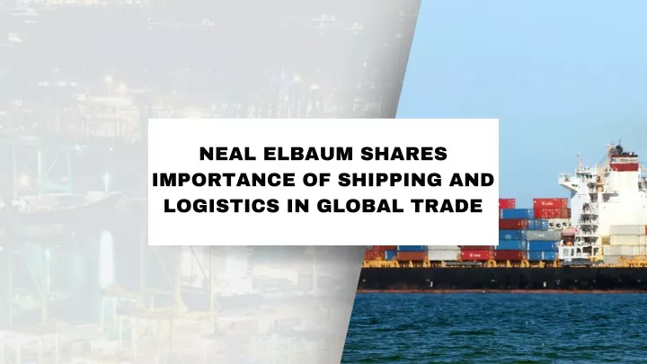 neal elbaum shares importance of shipping