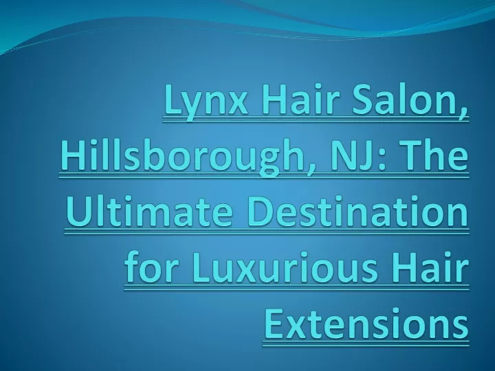 lynx hair salon hillsborough nj the ultimate destination for luxurious hair extensions