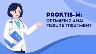 Proktis-M - Optimizing Anal Fissure Treatment
