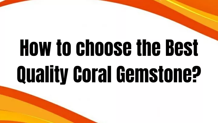how to choose the best quality coral gemstone