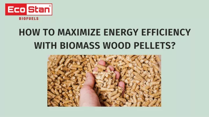 how to maximize energy efficiency with biomass