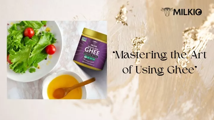 mastering the art of using ghee