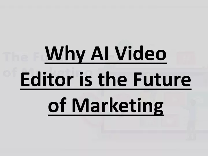why ai video editor is the future of marketing