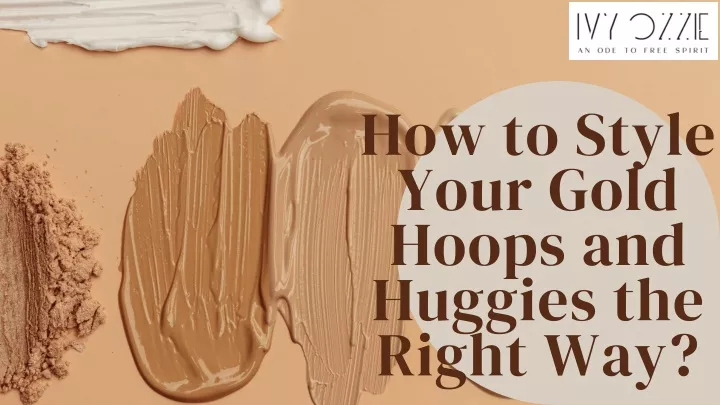 how to style your gold hoops and huggies