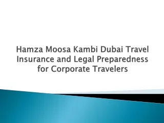 Hamza Moosa Kambi Dubai Travel Insurance and Legal Preparedness for Corporate Travelers