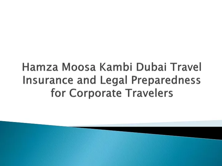 hamza moosa kambi dubai travel insurance and legal preparedness for corporate travelers