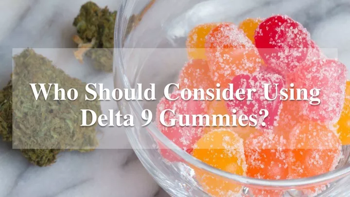 who should consider using delta 9 gummies