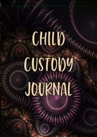 PDF/READ Child Custody Journal: Child Custody Battle & Co-parenting Log Boo