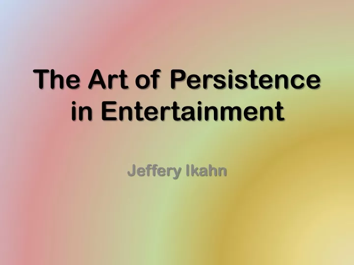the art of persistence in entertainment