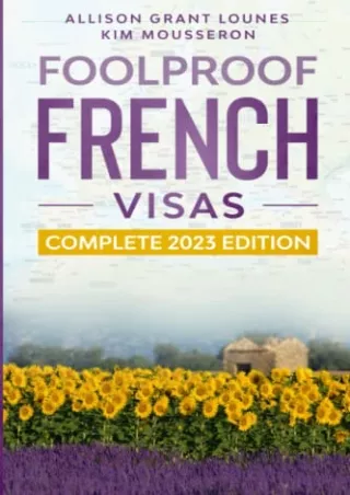 DOWNLOAD [PDF] Foolproof French Visas: Complete 2023 Edition kindle